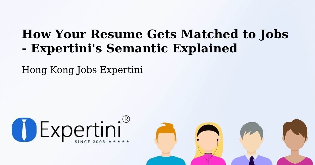 How Your Resume Gets Matched to Jobs - Expertini's Semantic Explained - Hong Kong Jobs Expertini