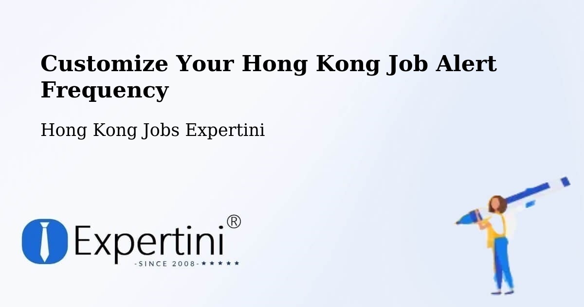 Customize Your Hong Kong Job Alert Frequency - Hong Kong Jobs Expertini